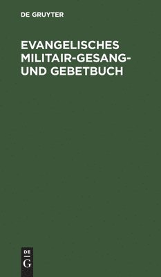 Degruyter - Evangelisches Militair-Gesang- Und Gebetbuch, Inbunden