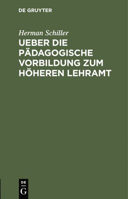 Ueber Die Pdagogische Vorbildung Zum Hheren Lehramt 1