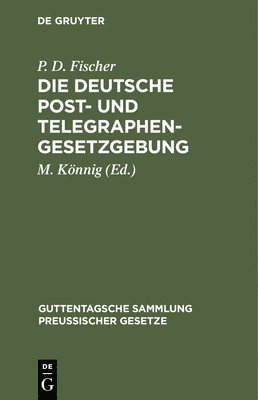 Die Deutsche Post- Und Telegraphen-Gesetzgebung 1