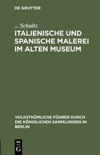 bokomslag Italienische Und Spanische Malerei Im Alten Museum