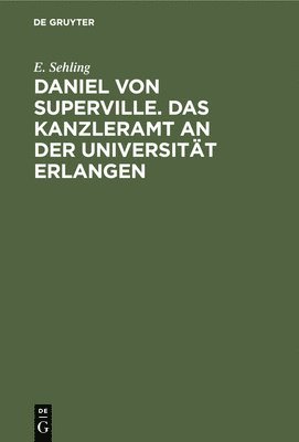 bokomslag Daniel Von Superville. Das Kanzleramt an Der Universität Erlangen