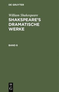 bokomslag William Shakespeare: Shakspeare's Dramatische Werke. Band 6