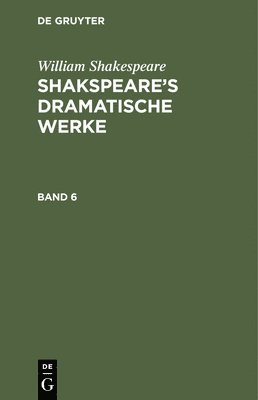William Shakespeare - William Shakespeare: Shakspeare's Dramatische Werke. Band 6, Inbunden