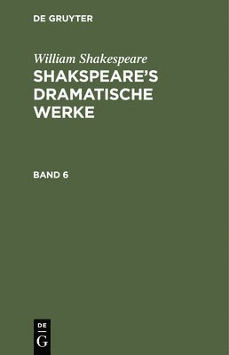 William Shakespeare: Shakspeare's Dramatische Werke. Band 6 1