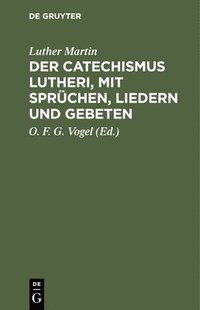 bokomslag Der Catechismus Lutheri, Mit Sprüchen, Liedern Und Gebeten