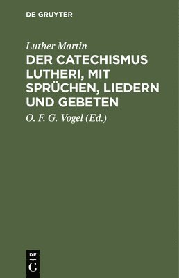 bokomslag Der Catechismus Lutheri, Mit Sprüchen, Liedern Und Gebeten