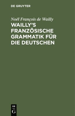 bokomslag Wailly's Französische Grammatik Für Die Deutschen
