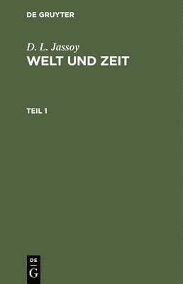 bokomslag D. L. Jassoy: Welt Und Zeit. Teil 1