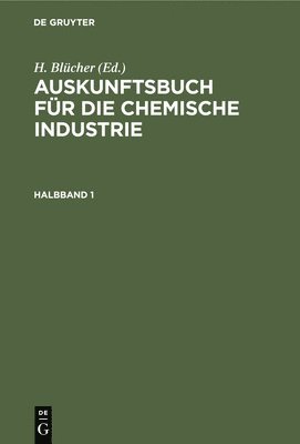 H Blücher - Auskunftsbuch Für Die Chemische Industrie. Halbband 1, Inbunden