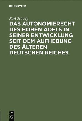 bokomslag Das Autonomierecht Des Hohen Adels in Seiner Entwicklung Seit Dem Aufhebung Des lteren Deutschen Reiches