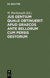 bokomslag Jus Gentium Quale Obtinuerit Apud Graecos Ante Bellorum Cum Persis Gestorum
