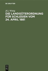 bokomslag Die Landgterordnung Fr Schlesien Vom 24. April 1881