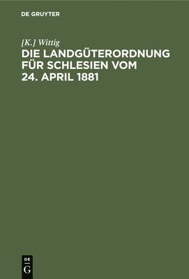 bokomslag Die Landgüterordnung Für Schlesien Vom 24. April 1881