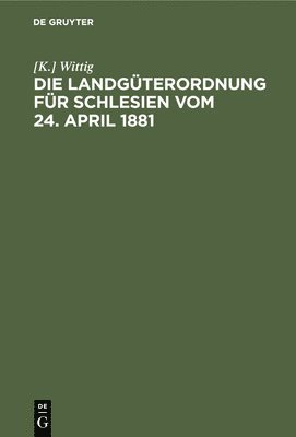 Die Landgterordnung Fr Schlesien Vom 24. April 1881 1