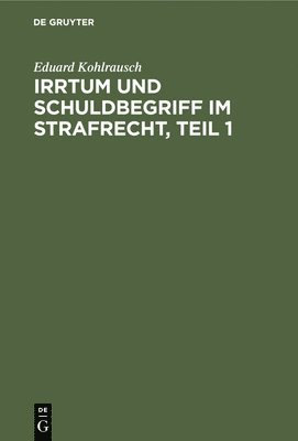 bokomslag Irrtum Und Schuldbegriff Im Strafrecht, Teil 1