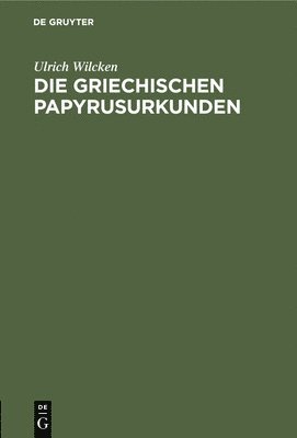 Die Griechischen Papyrusurkunden 1