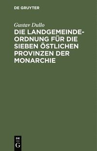 bokomslag Die Landgemeindeordnung Für Die Sieben Östlichen Provinzen Der Monarchie