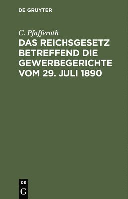 Das Reichsgesetz Betreffend Die Gewerbegerichte Vom 29. Juli 1890 1