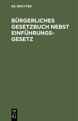 Bürgerliches Gesetzbuch Nebst Einführungsgesetz, Inbunden