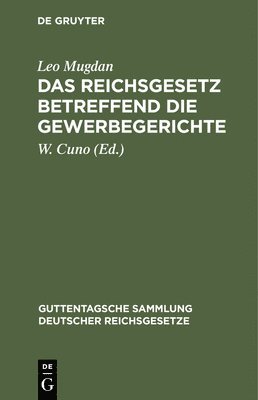 Leo Mugdan, W Cuno - Das Reichsgesetz Betreffend Die Gewerbegerichte, Inbunden