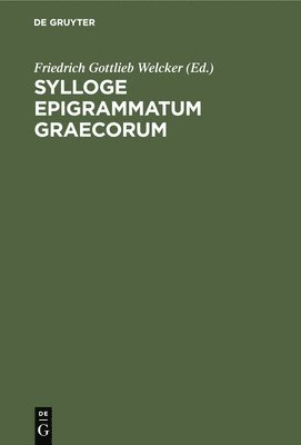 Friedrich Gottlieb Welcker - Sylloge Epigrammatum Graecorum, Inbunden