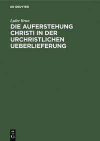 bokomslag Die Auferstehung Christi in Der Urchristlichen Ueberlieferung