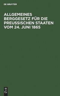 bokomslag Allgemeines Berggesetz Fr Die Preuischen Staaten Vom 24. Juni 1865