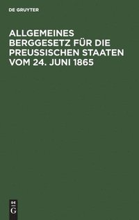 bokomslag Allgemeines Berggesetz Für Die Preußischen Staaten Vom 24. Juni 1865