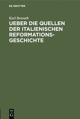 Ueber Die Quellen Der Italienischen Reformationsgeschichte 1