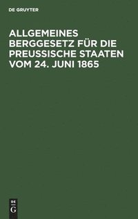 bokomslag Allgemeines Berggesetz Fr Die Preuische Staaten Vom 24. Juni 1865