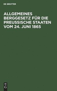 bokomslag Allgemeines Berggesetz Für Die Preußische Staaten Vom 24. Juni 1865