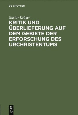 bokomslag Kritik Und berlieferung Auf Dem Gebiete Der Erforschung Des Urchristentums