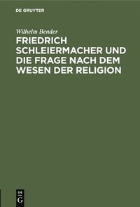 bokomslag Friedrich Schleiermacher Und Die Frage Nach Dem Wesen Der Religion