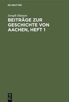 bokomslag Beitrge Zur Geschichte Von Aachen, Heft 1