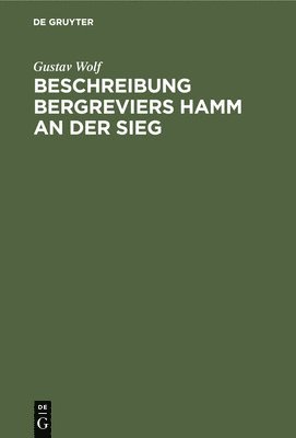 Gustav Wolf - Beschreibung Bergreviers Hamm an Der Sieg, Inbunden