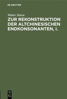 Zur Rekonstruktion Der Altchinesischen Endkonsonanten, I.
