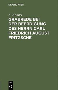 bokomslag Grabrede Bei Der Beerdigung Des Herrn Carl Friedrich August Fritzsche