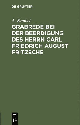 Grabrede Bei Der Beerdigung Des Herrn Carl Friedrich August Fritzsche