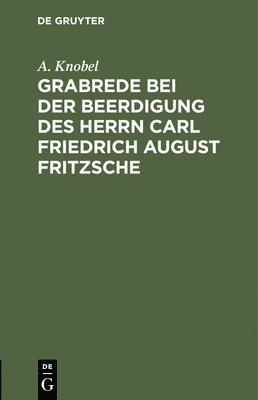 Grabrede Bei Der Beerdigung Des Herrn Carl Friedrich August Fritzsche 1