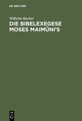 Wilhelm Bacher - Bibelexegese Moses Maimûni's, Inbunden