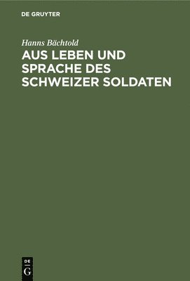 Aus Leben Und Sprache Des Schweizer Soldaten 1