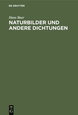 Hans Baer - Naturbilder Und Andere Dichtungen, Inbunden
