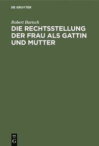 bokomslag Die Rechtsstellung Der Frau ALS Gattin Und Mutter