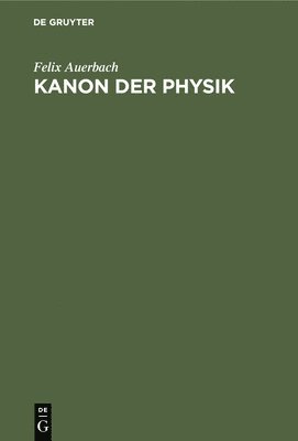 Felix Auerbach - Kanon Der Physik, Inbunden