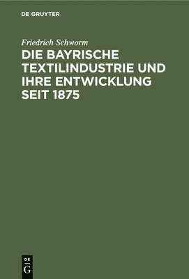Die Bayrische Textilindustrie Und Ihre Entwicklung Seit 1875 1