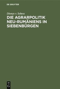 bokomslag Die Agrarpolitik Neu-Rumniens in Siebenbrgen