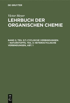 bokomslag Cyclische Verbindungen. - Naturstoffe, Teil 3: Heterocyclische Verbindungen, Abt. 1