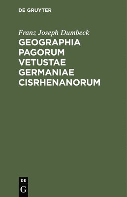 bokomslag Geographia Pagorum Vetustae Germaniae Cisrhenanorum