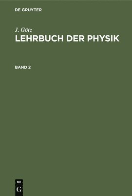 J. Gtz: Lehrbuch Der Physik. Band 2 1