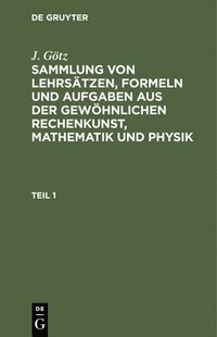 bokomslag Sammlung Von Lehrstzen, Formeln Und Aufgaben Aus Der Gewhnlichen Rechenkunst, Mathematik Und Physik